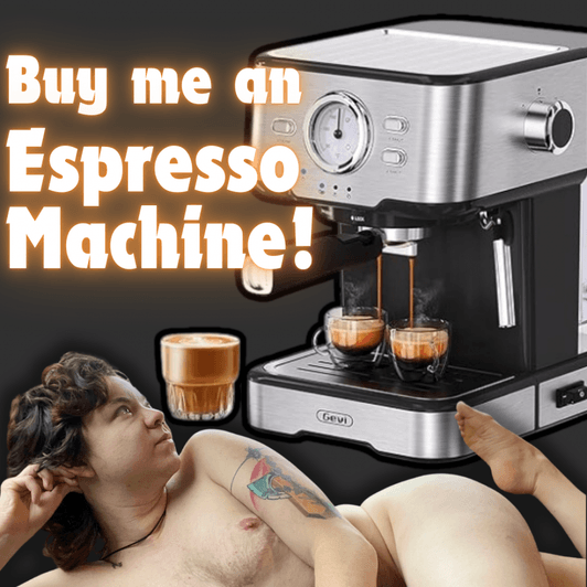 Spoil Me with an Espresso Machine!