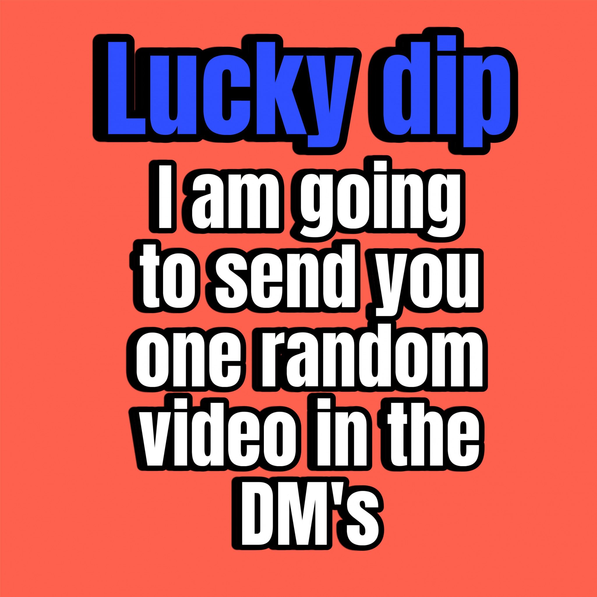 Lucky dip 1 video in the DMs