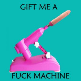 Gift Me a Fuck Machine