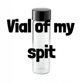 Vial Of My Spit