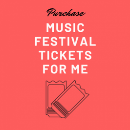 Purchase a Music Festival Tickets for Me