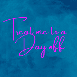 Treat me to a Day off!