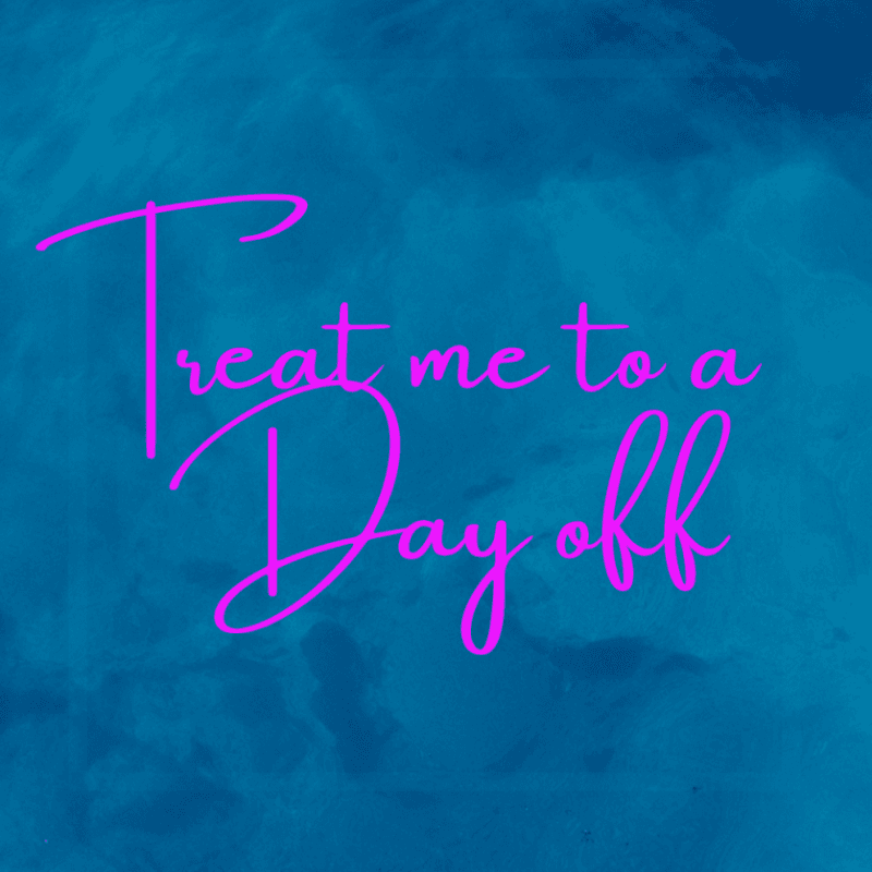 Treat me to a Day off!