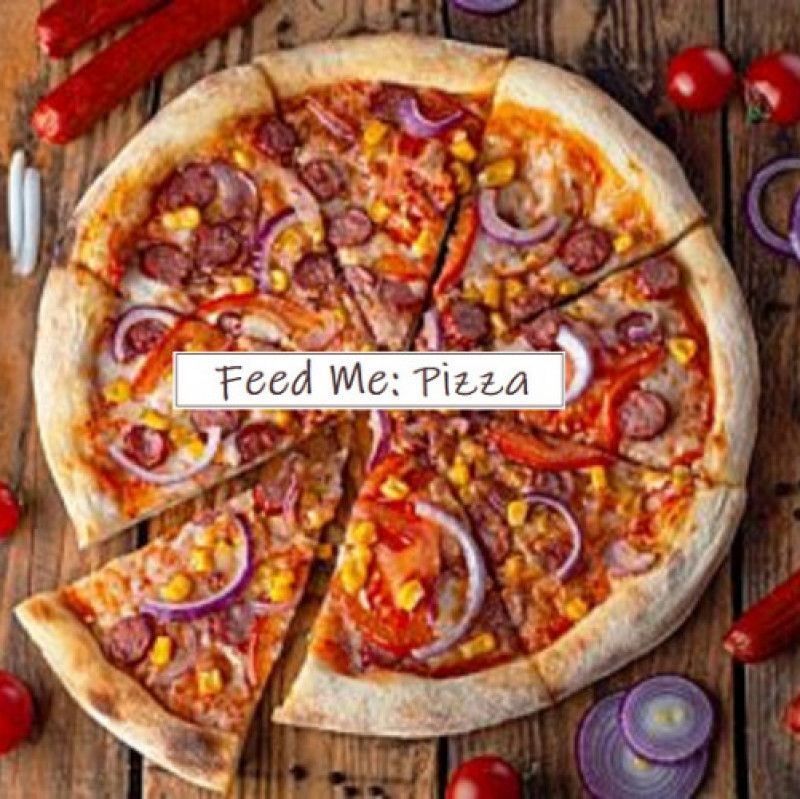 Feed Me: Pizza