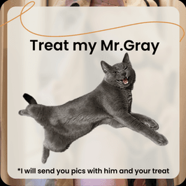 Treat for my cat Mr Gray