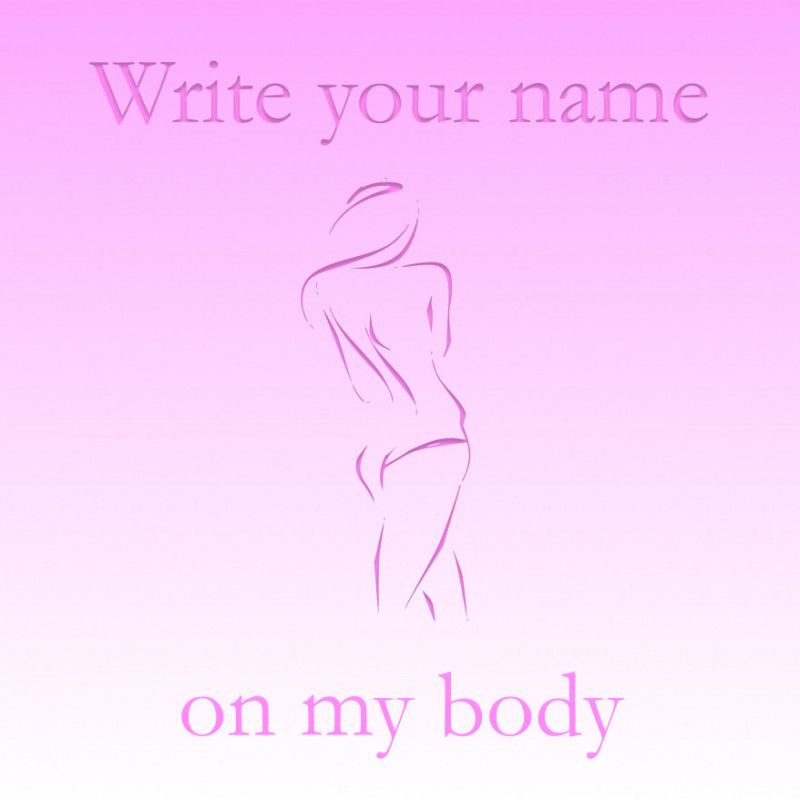 Write your name on my body