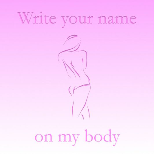 Write your name on my body