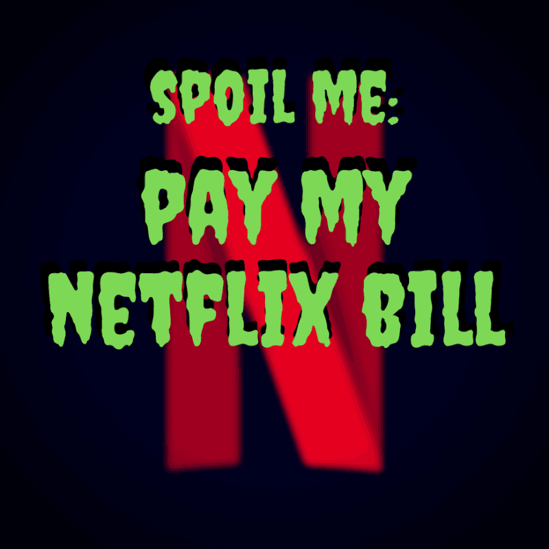 SPOIL ME: Pay My Netflix Bill