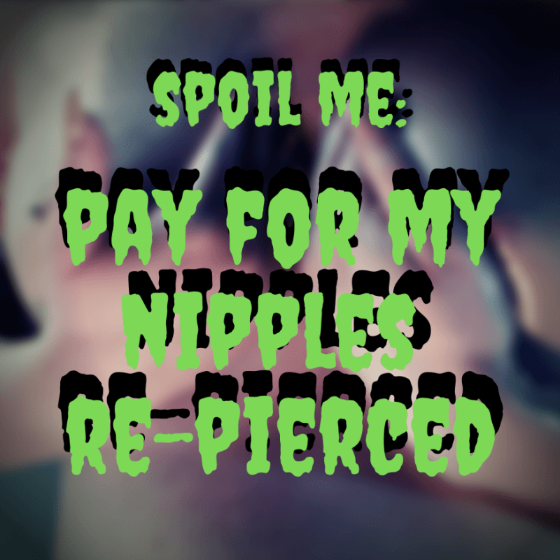 SPOIL ME: Nipple Piercings!