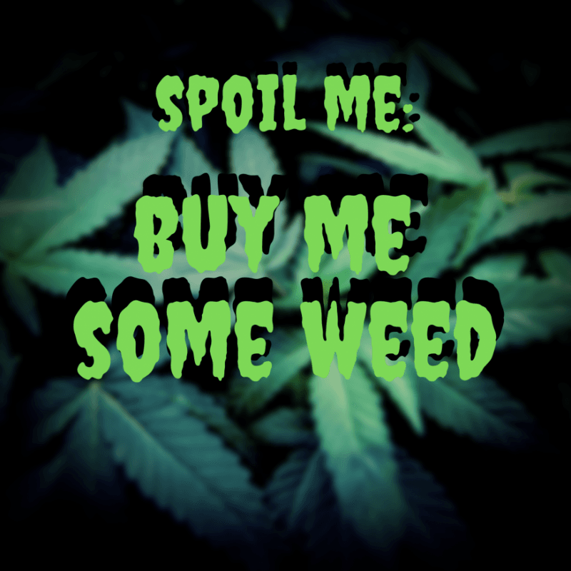 SPOIL ME: Weed