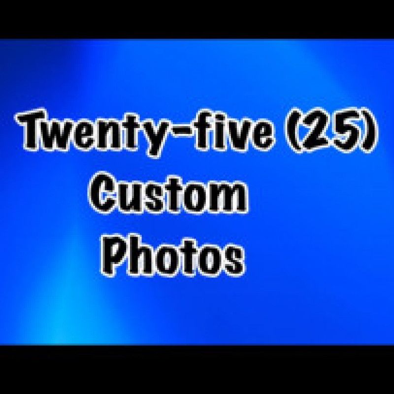 Twenty Five Custom Photos