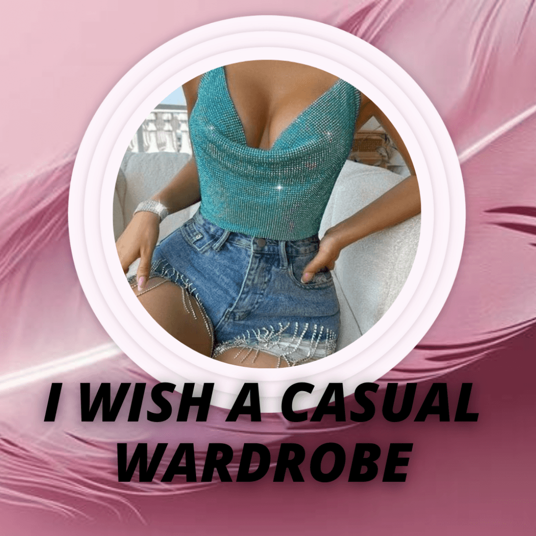 i wish a  casual wardrobe