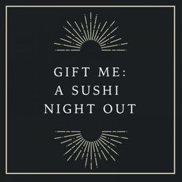 Gift me a sushi night out