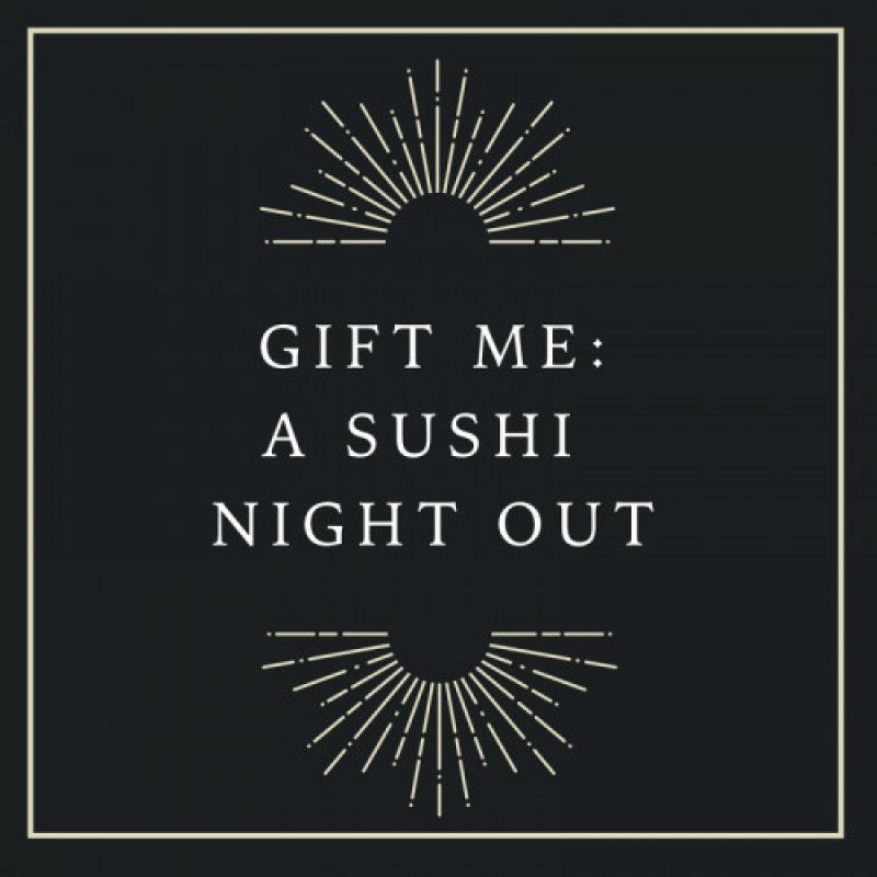 Gift me a sushi night out