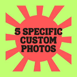 5 Specific Custom Photos