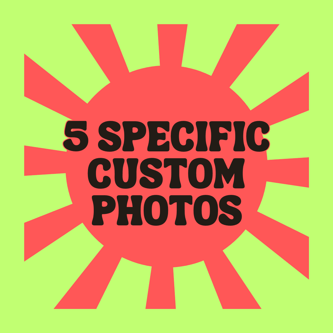 5 Specific Custom Photos