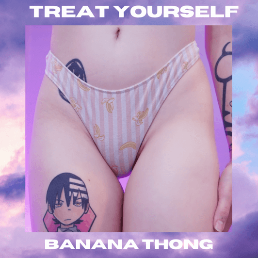 Treat Yourself: Banana Thong