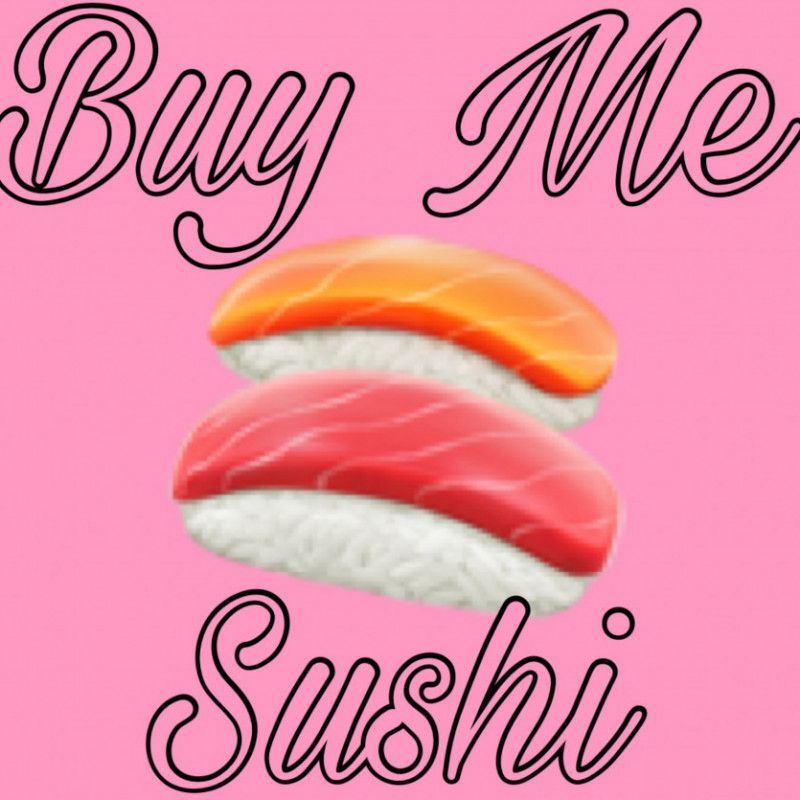 Buy Me a Sushi Dinner!