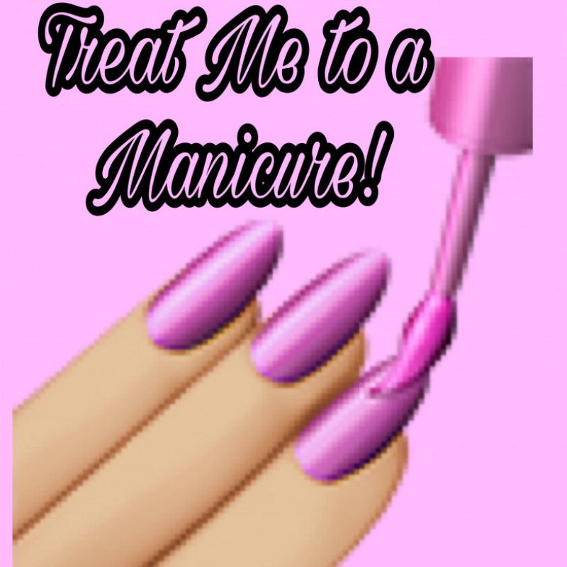 Treat Me to a Manicure!