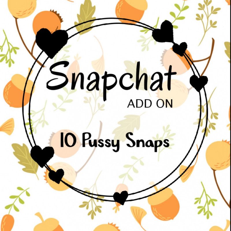 Snapchat Add on: 10 Pussy Snaps