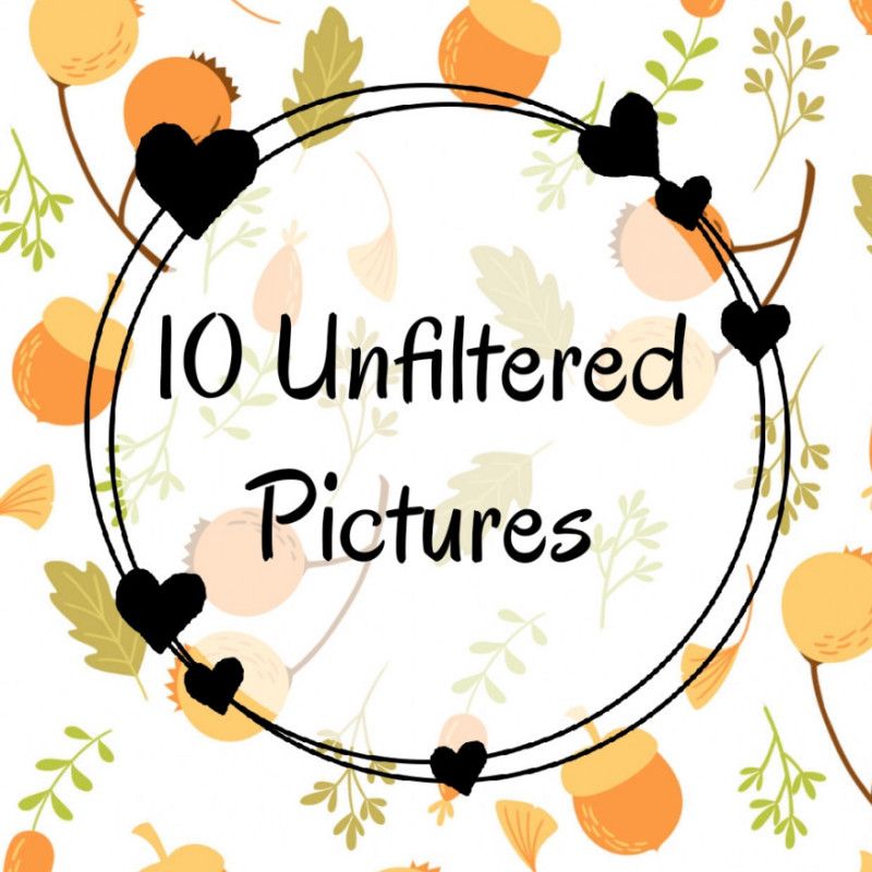 10 Unfiltered Pictures