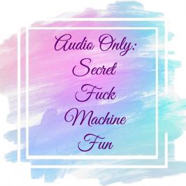 Audio Only: Secret Fuck Machine Fun