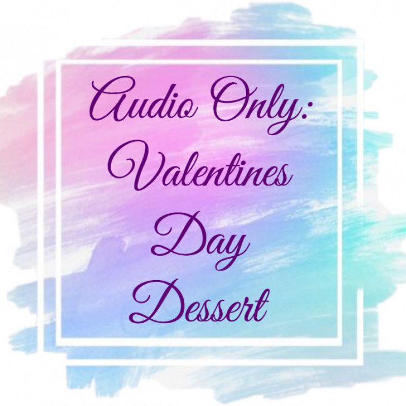 Audio Only: Valentines Day Dessert