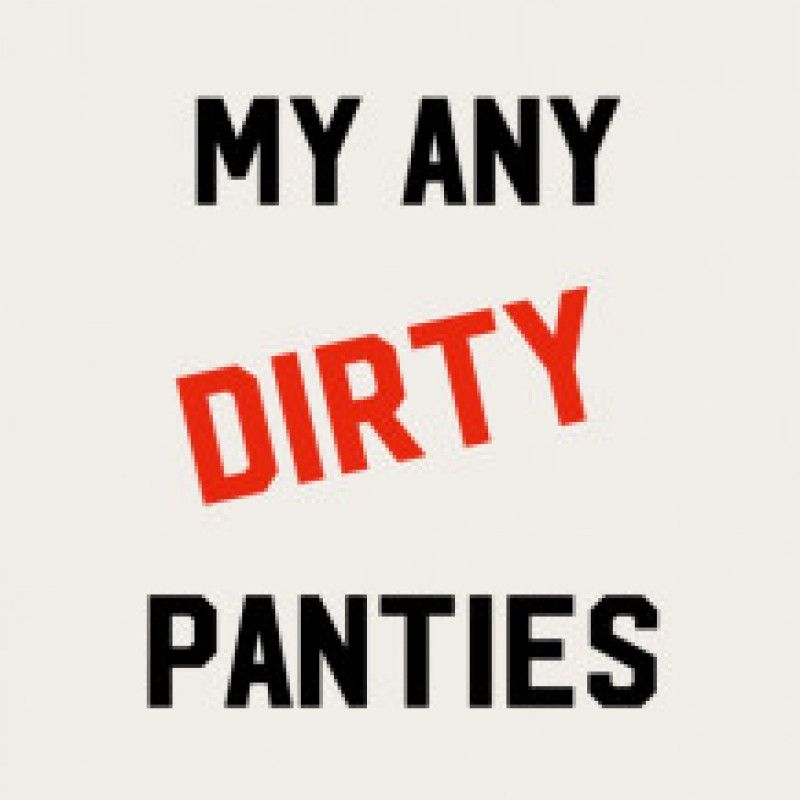 My any DIRTY PANTIES