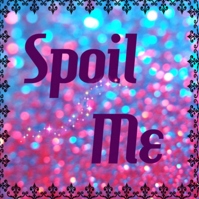 Spoil me