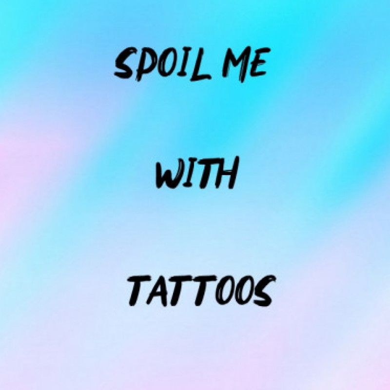 Spoil Me With Tattoos