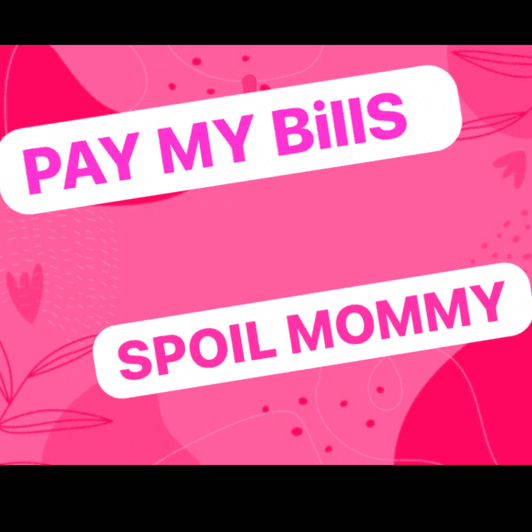 Pay moms bills for a month