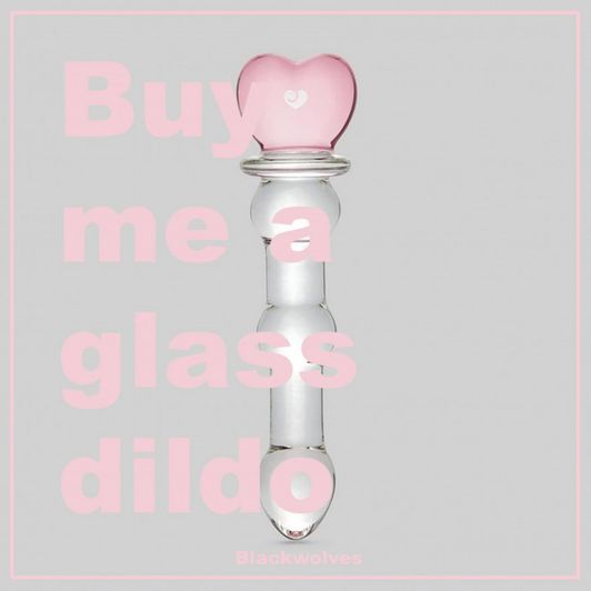 Buy me a glass dildo