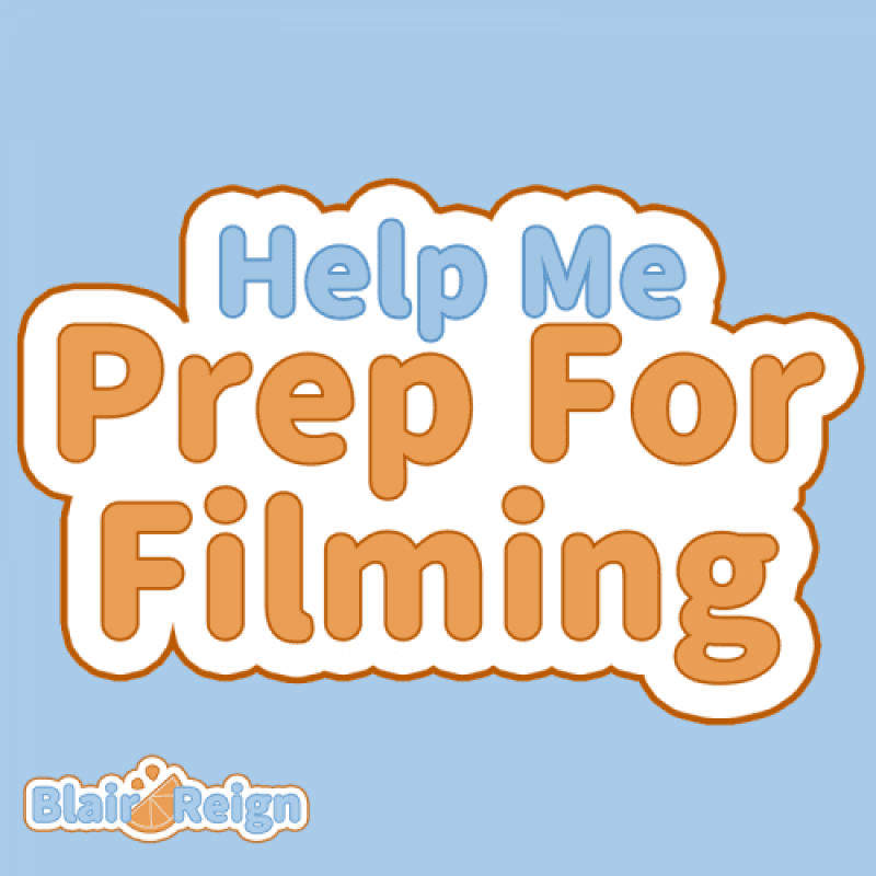 Help Me Prep For Filming!