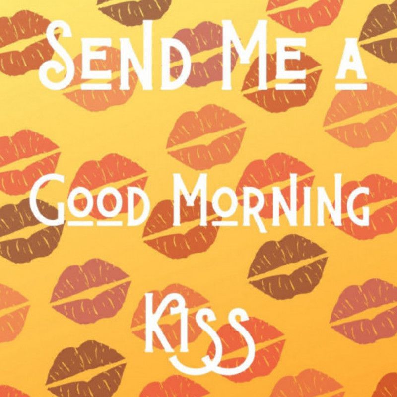 Kiss me good morning