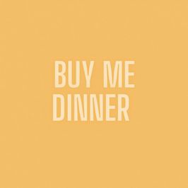 Buy me dinner