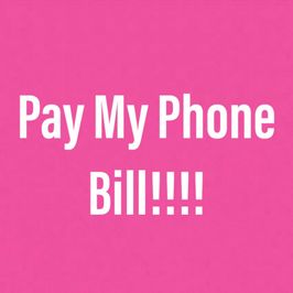 Pay My Phone Bill!!