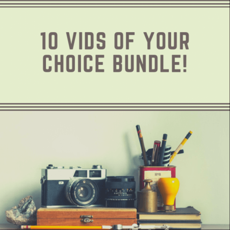 10 Vids Of Your Choice Bundle!!!