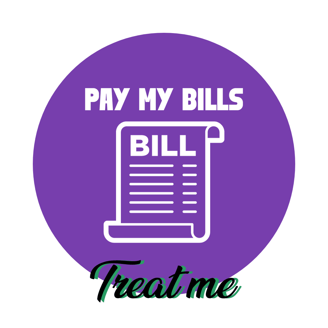 Treat me and Pay my Bills