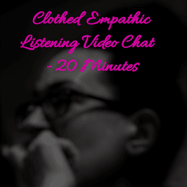 Clothed Empathic Listening Video Chat