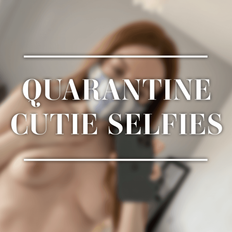 Quarantine Cutie Lockdown Solo Selfies