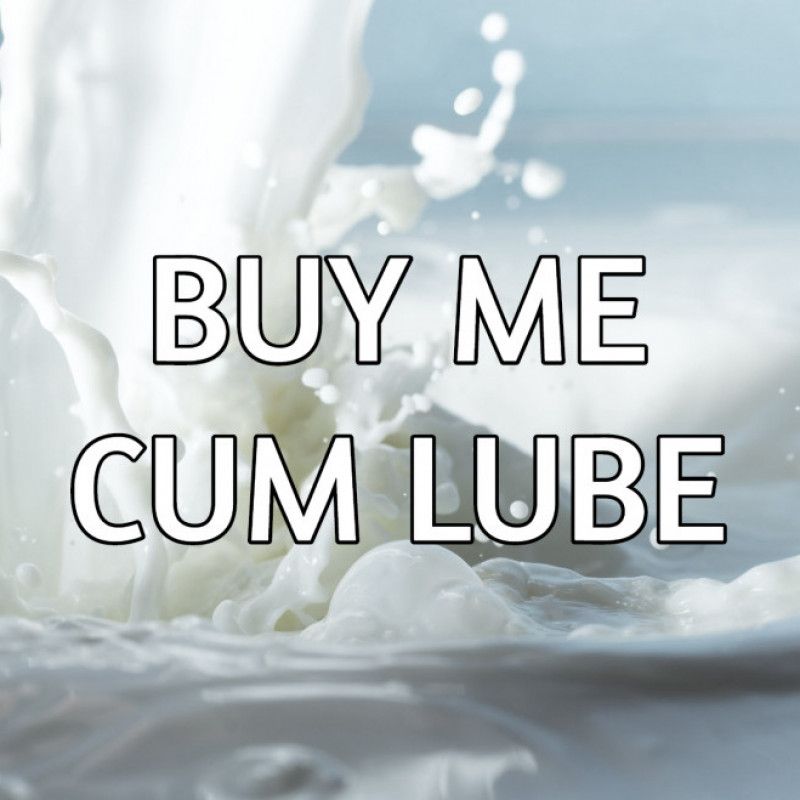 Buy Me More Cum lube!