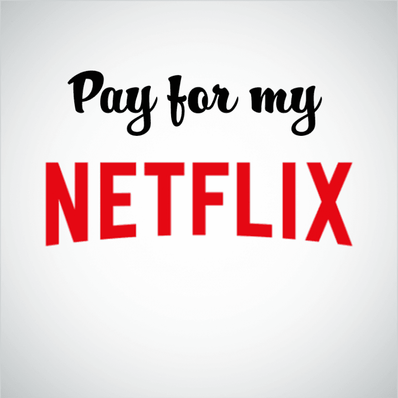 Pay for my Netflix