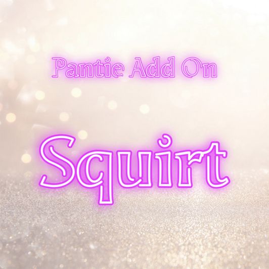 Pantie Add On: Squirt