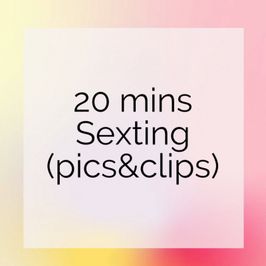 20 Minutes Sexting with Pics and Clips