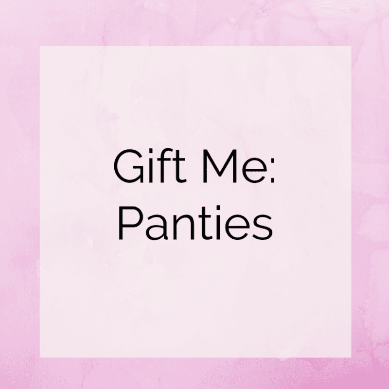 Gift Me Panties