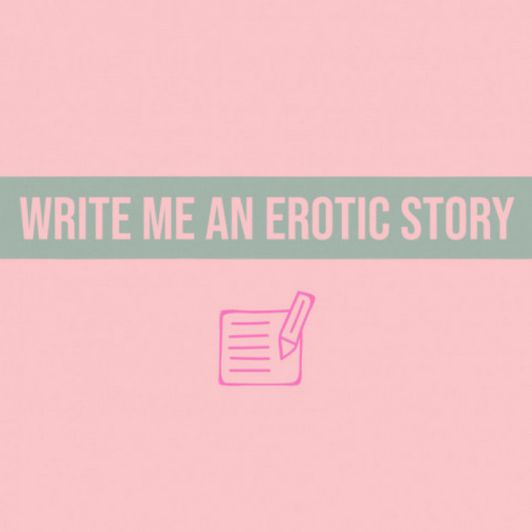 Write Me An Erotic Story