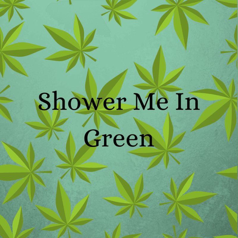 Shower Me In Green!