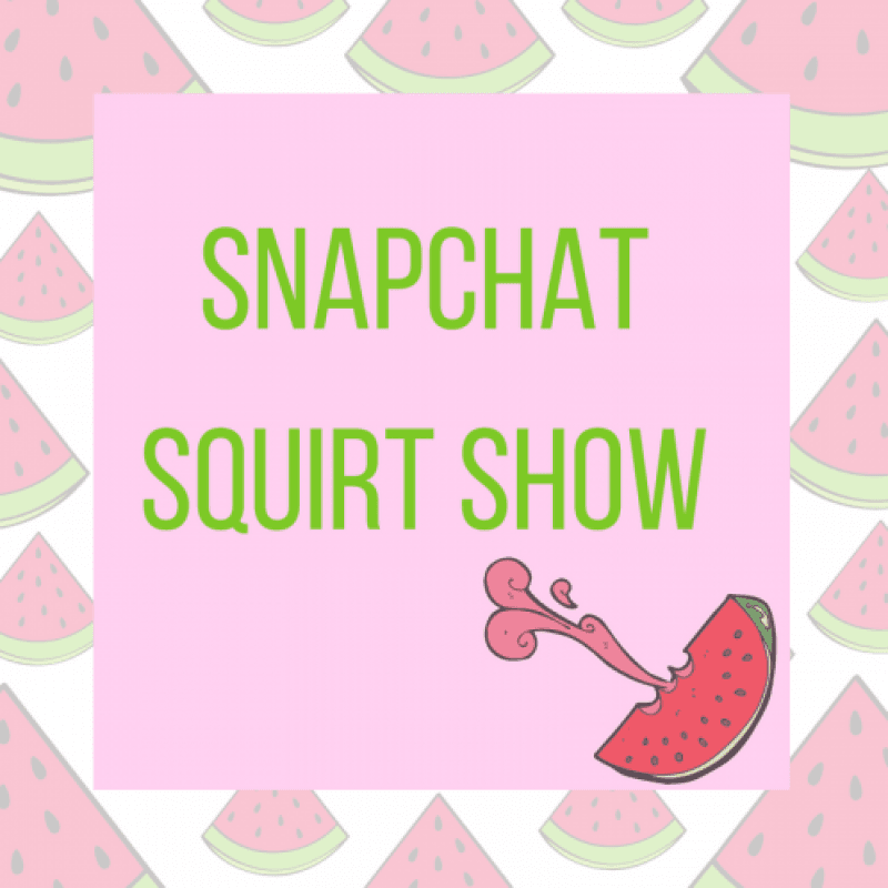 Snapchat squirt show