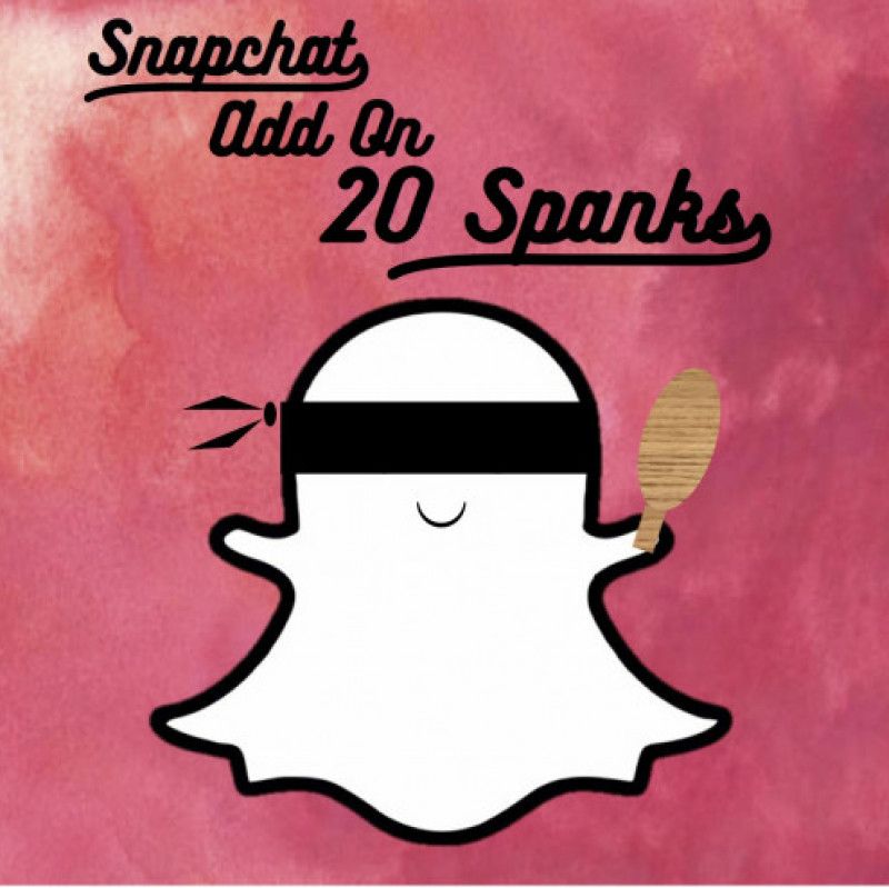 Snapchat Add On: 20 Spanks