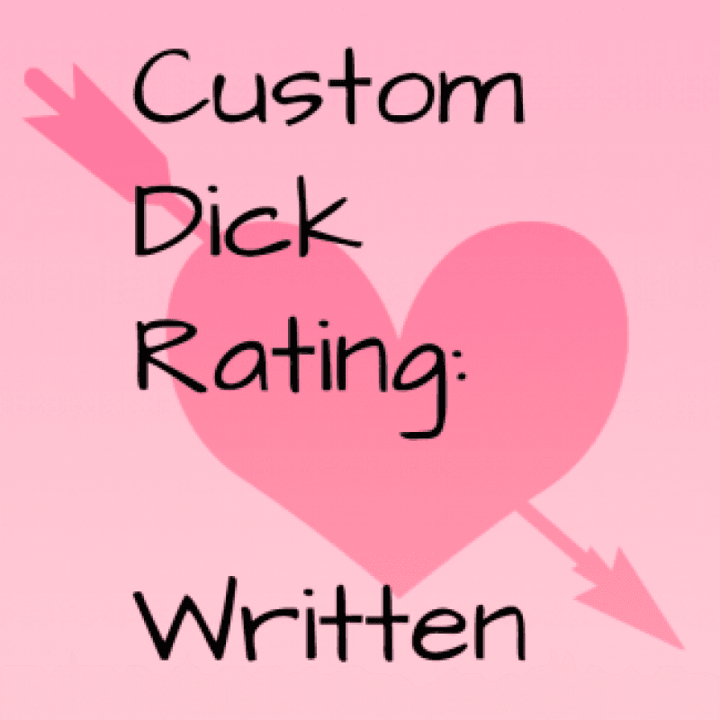 Custom Dick Rating: Written